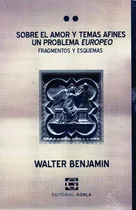 Comprar Sobre El Amor Y Temas Afines Walter Benjamin (go)