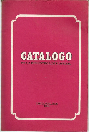 Catalogo De La Biblioteca Del Oficial 1984 Circulo Militar