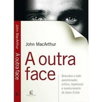 A Outra Face - John Macarthur - Imperdível Preço Promocional