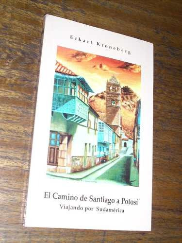 El Camino De Santiago A Potosí (viajando Por Sudamerica)