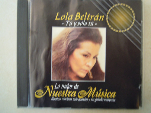 Lola Beltran Cd Lo Mejor De Nuestra Musica Tu Y Solo Tú
