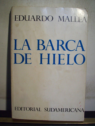 Adp La Barca De Hielo Eduardo Mallea / Ed Sudamericana 1967