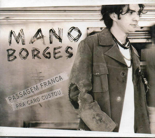 Cd - Mano Borges - Passagem Franca Pra Caro Custou
