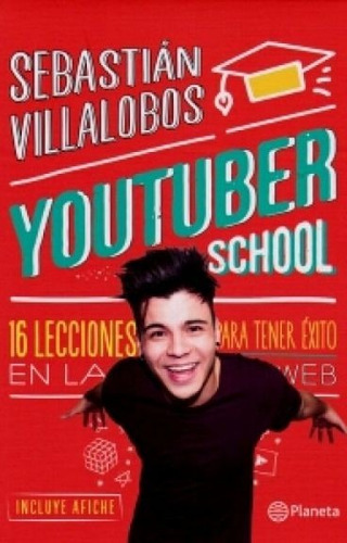 Youtuber School. 16 Lecciones Para Tener Exi-to En La Web