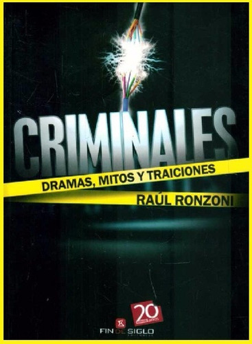 Raúl Ronzoni - Criminales. Dramas, Mitos Y Traiciones