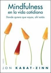 Mindfulness En La Vida Cotidiana - Jon Kabat Zinn - Paidos