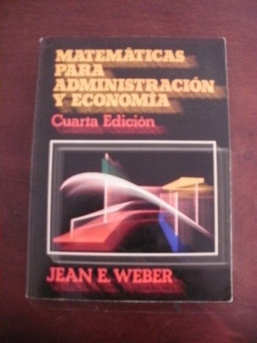 Matemáticas Para Administración Y Economía. Jean Weber