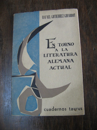 En Torno A La Literatura Alemana Actual. Gutierrez Girardot