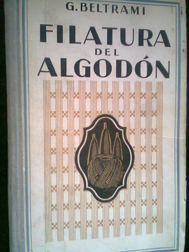 Libro Antiguo  Filatura Del Algodón G Beltram 1947 Ingeniria