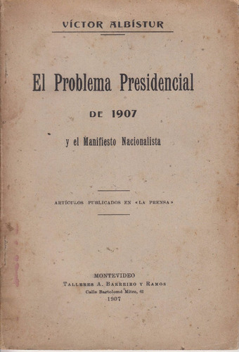 Manifiesto Nacionalista Problema Presidencial 1907 Albistur