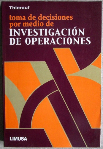 Toma De Decisiones Por Investigación De Operaciones / Limusa