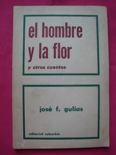 El Hombre Y La Flor - Jose Gulias Autografiado Por Autor