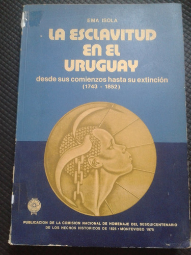  La Esclavitud En El Uruguay Por Ema Isola - Envios