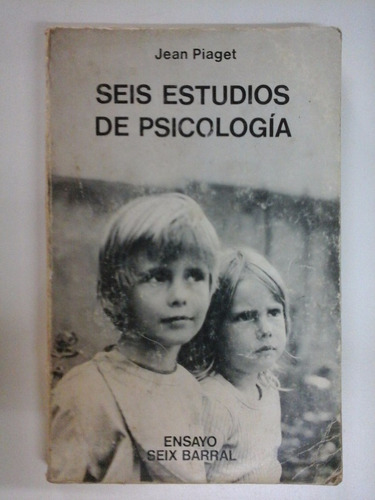 Seis Estudios De Psicologia - Jean Piaget - Ed. Seix Barral