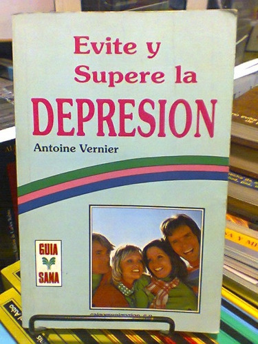 Evite Y Supere La Depresion. Vernier, Antoine. Edicomunicaci