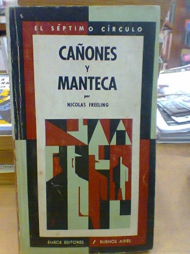 Cañones Y Manteca. Freeling, Nicolas. Emece Septimo Circulo