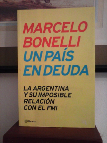 Un Pais En Deuda  -  Marcelo Bonelli   -  Planeta