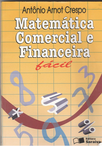 Matemática Comercial E Financeira Fácil - Antonio Arnot Cres