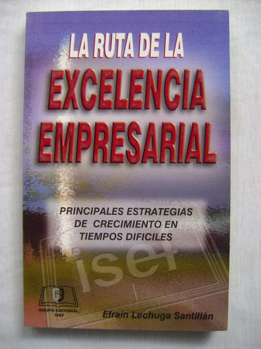 La Ruta De La Excelencia Empresarial - Efraín Lechuga S.