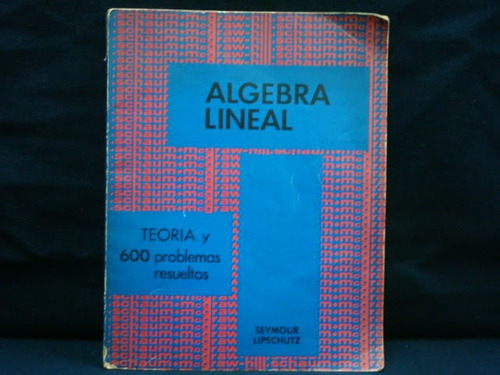 Seymour Lipschutz, Álgebra Lineal, Teoría Y 600 Problemas...