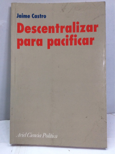 Descentralizar Para Pacificar - Jaime Castro