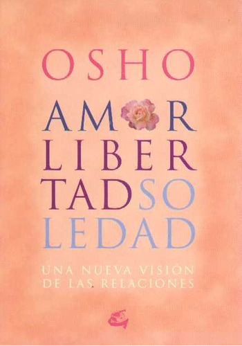 Amor Libertad Soledad Nueva Vision De Las Relaciones - Osho