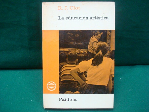 René-jean Clot, La Educación Artística, 7ma. Ed.,paideia,