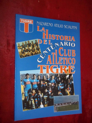 Tigre - Historia Del Centenario Del Club -nazareno Scialpini