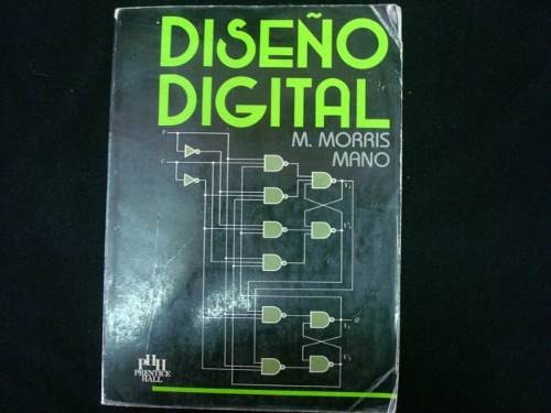 M. Morris Mano, Diseño Digital, P. H. H., México, 1987.