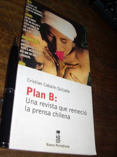 Plan B Una Revista Que Remeció La Prensa Chilena C Cabalin