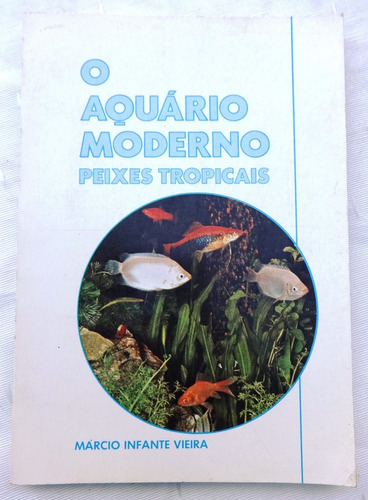 Livro: O Aquário Moderno - Peixes Tropicais - Marcio Infante
