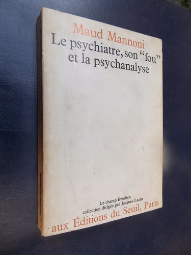 Le Psychiatre, Son  Fou  Et La Psychanalyse - Maud Mannoni