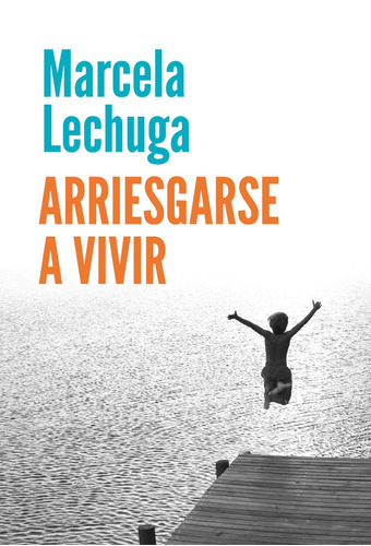 Arriesgarse A Vivir / Marcela Lechuga (envíos)