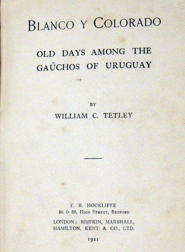 Tetley Blanco Y Colorado Old Days Among Gauchos Uruguay 1921