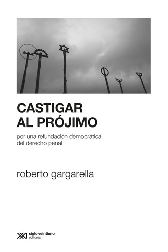 Castigar Al Prójimo, Gargarella, Ed. Sxxi