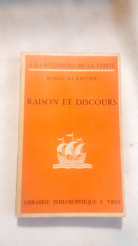 Imagen 1 de 7 de Raison Et Discours Robert Blanche  J Vrin En Frances 1967