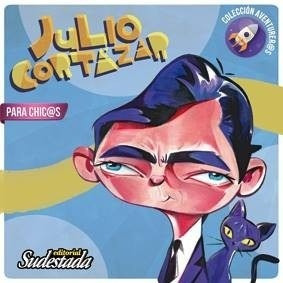 Julio Cortázar Para Chic@s - Vanesa Jalil -  Ed. Sudestada