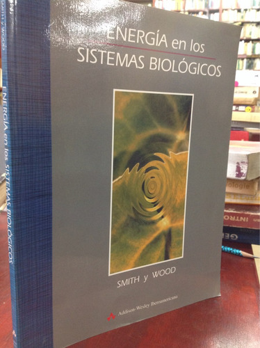 Energía En Los Sistemas Biológicos. Smith, Woodwood