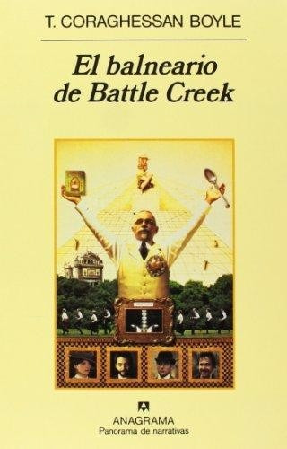 El Balneario De Battle Creek - Coraghessan Boyle - Anagrama