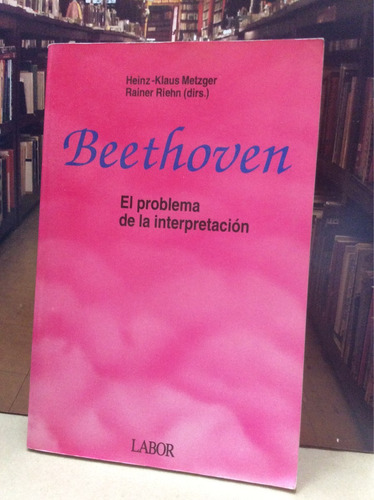 Beethoven, El Problema De La Interpretación- Heinz Klaus M.