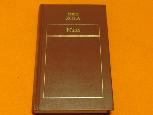 Nana . Emile Zola . Ediciones Orbis .