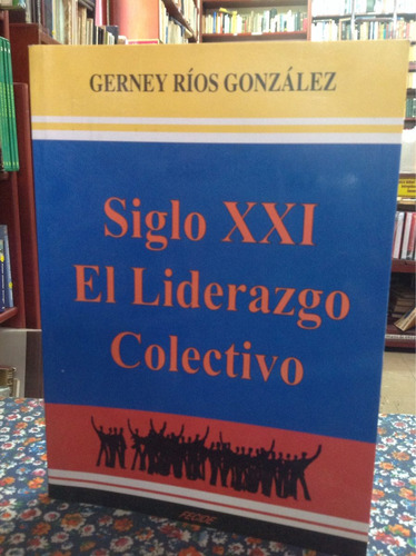 Sigloxxl El Liderazgo Colectivo- Gerney Ríos Gonzalez