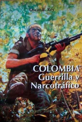 Coronel Oscar B. Rey Colombia Guerrilla Y Narcotrafico (x)