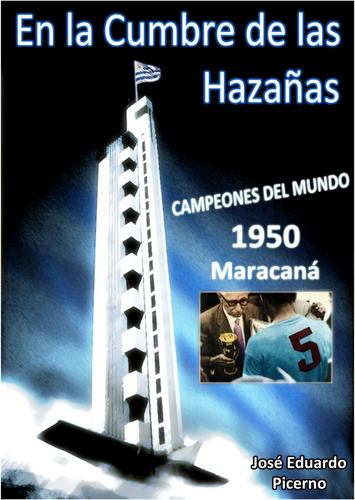 En La Cumbre De Las Hazañas:campeones Mundo 1950, Maracana
