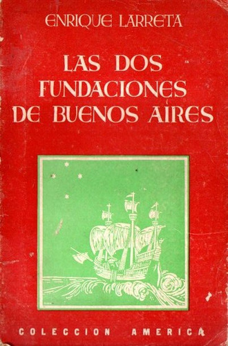 Enrique Larreta - Las Dos Fundaciones De Buenos Aires