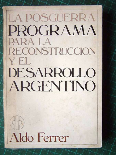 La Posguerra, Programa Para La Reconstrucción, Aldo Ferrer