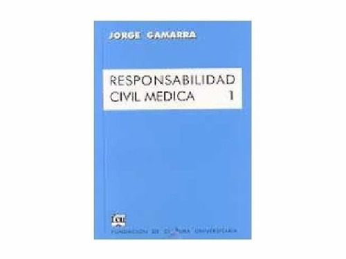 Libro: Responsabilidad Civil Médica T1 ( Jorge Gamarra )