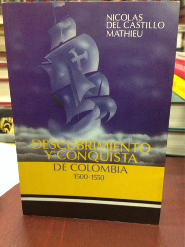 Descubrimiento Y Conquista De Colombia - Nicolás Del C. 