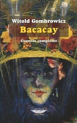 Witold Gombrowicz - Bacacay Cuentos Completos
