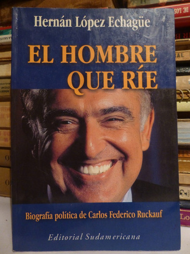 El Hombre Que Rie,biografia C F Ruckauf, H L Echague,2000 (Usado)